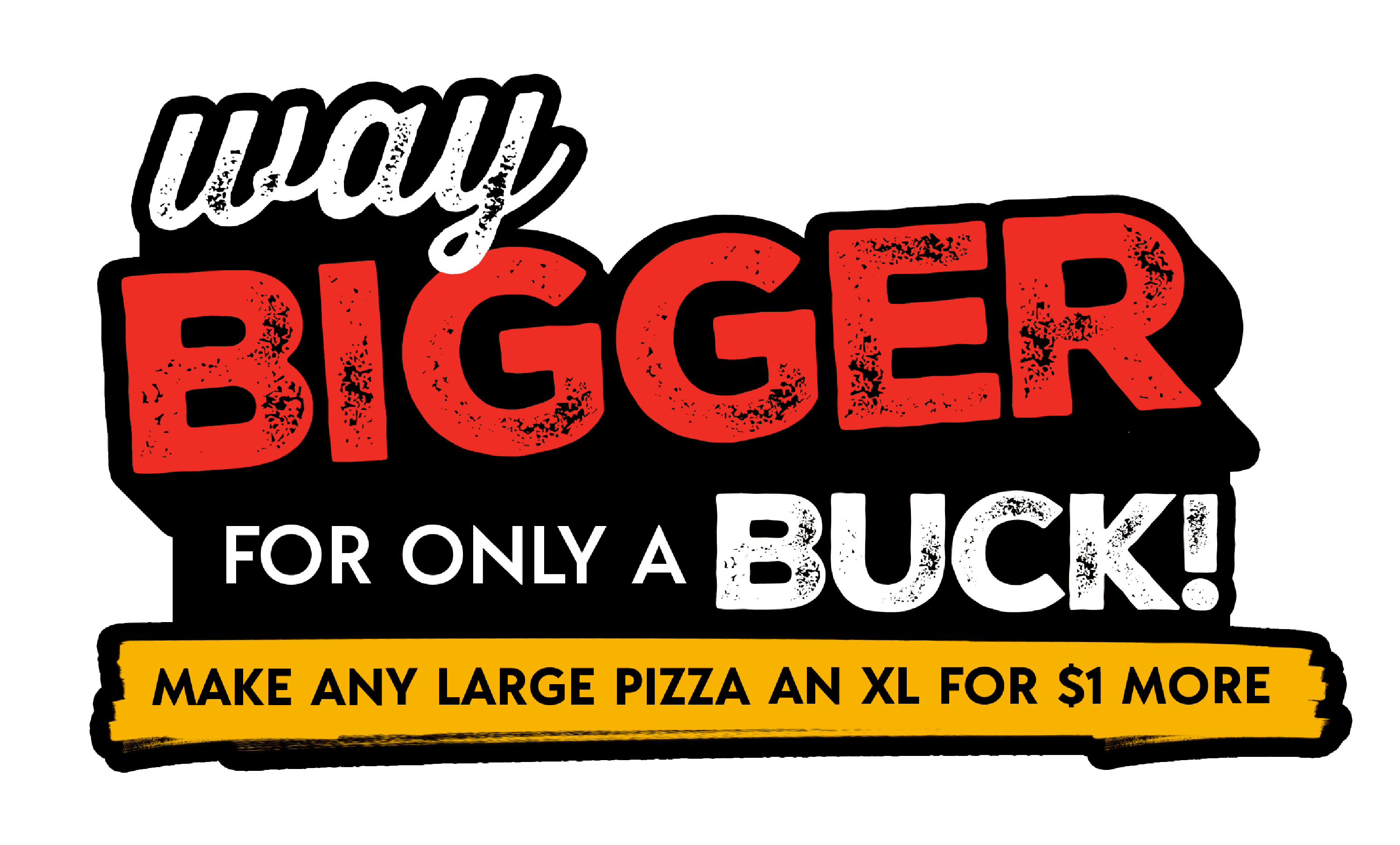 Make Any Large Pizza An XL For $1 More.